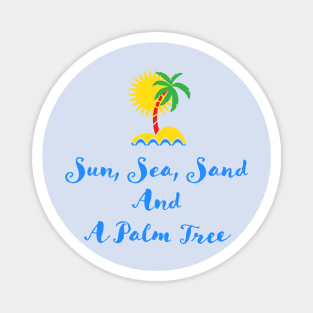 Sun Sea Sand and a Palm Tree Quote Illustration Typography Magnet